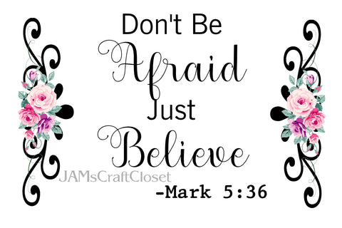 Digital Graphic Design SVG-PNG-JPEG Download DONT BE AFRAID JUST BELIEVE Faith Scripture Crafters Delight - JAMsCraftCloset