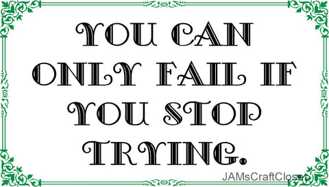 ONLY FAIL IF YOU STOP TRYING - DIGITAL GRAPHICS  This file contains 4 graphics...  My digital PNG and JPEG Graphic downloads for the creative crafter are graphic files for those that use the Sublimation or Waterslide techniques - JAMsCraftCloset