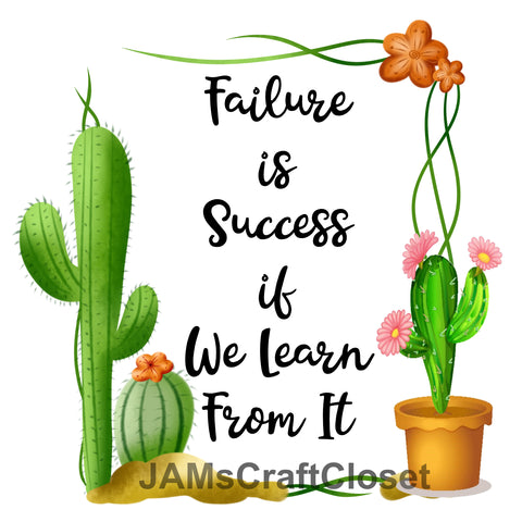 FAILURE IS SUCCESS LEARN FROM IT Cactus Quote - DIGITAL GRAPHICS  My digital SVG, PNG and JPEG Graphic downloads for the creative crafter are graphic files for those that use the Sublimation or Waterslide techniques - JAMsCraftCloset