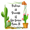 FAILURE IS SUCCESS LEARN FROM IT Cactus Quote - DIGITAL GRAPHICS  My digital SVG, PNG and JPEG Graphic downloads for the creative crafter are graphic files for those that use the Sublimation or Waterslide techniques - JAMsCraftCloset