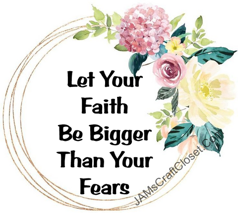 FAITH IS BIGGER THAN FEAR -  DIGITAL GRAPHICS  This file contains 6 graphics...  My digital PNG and JPEG Graphic downloads for the creative crafter are graphic files for those that use the Sublimation or Waterslide techniques - JAMsCraftCloset