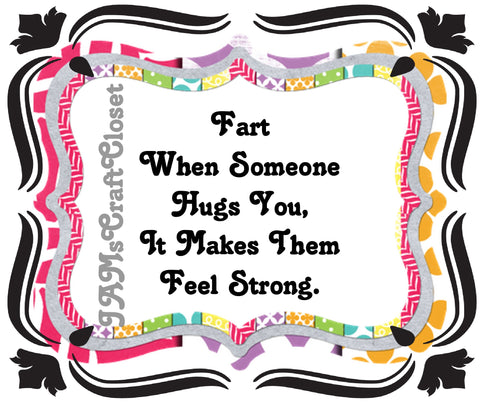 FART WHEN SOMEONE HUGS YOU - DIGITAL GRAPHICS  My digital SVG, PNG and JPEG Graphic downloads for the creative crafter are graphic files for those that use the Sublimation or Waterslide techniques - JAMsCraftCloset