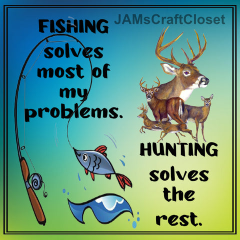 FISHING SOLVES MOST OF MY PROBLEMS - DIGITAL GRAPHICS  My digital SVG, PNG and JPEG Graphic downloads for the creative crafter are graphic files for those that use the Sublimation or Waterslide techniques - JAMsCraftCloset