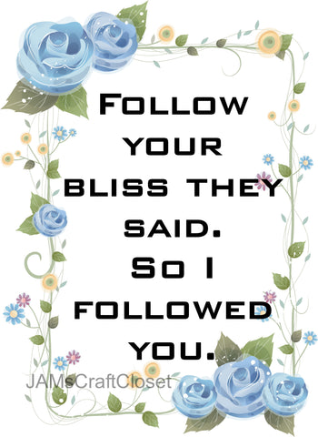 FOLLOW YOUR BLISS - DIGITAL GRAPHICS  This file contains 4 graphics...  My digital PNG and JPEG Graphic downloads for the creative crafter are graphic files for those that use the Sublimation or Waterslide techniques - JAMsCraftCloset