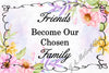 FRIENDS BECOME OUR CHOSEN FAMILY - DIGITAL GRAPHICS  My digital SVG, PNG and JPEG Graphic downloads for the creative crafter are graphic files for those that use the Sublimation or Waterslide techniques - JAMsCraftCloset