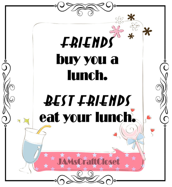 FRIENDS BUY YOU LUNCH - DIGITAL GRAPHICS  My digital SVG, PNG and JPEG Graphic downloads for the creative crafter are graphic files for those that use the Sublimation or Waterslide techniques - JAMsCraftCloset