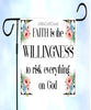 Digital Graphic Design SVG-PNG-JPEG Download FAITH IS THE WILLINGNESS TO TISK EVERYTHING ON GOD Faith Crafters Delight - JAMsCraftCloset