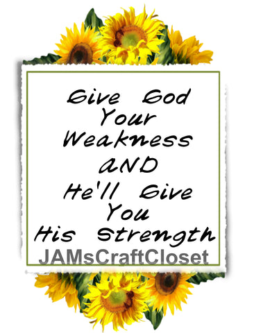 Digital Graphic Design SVG-PNG-JPEG Download GIVE GOD YOUR WEAKNESS Faith Crafters Delight - JAMsCraftCloset