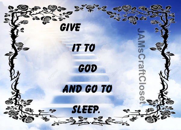 GIVE IT TO GOD THEN GO TO SLEEP - DIGITAL GRAPHICS  My digital SVG, PNG and JPEG Graphic downloads for the creative crafter are graphic files for those that use the Sublimation or Waterslide techniques - JAMsCraftCloset