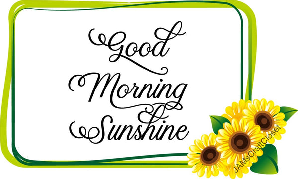 GOOD MORNING SUNSHINE - DIGITAL GRAPHICS  This file contains 4 graphics...  My digital PNG and JPEG Graphic downloads for the creative crafter are graphic files for those that use the Sublimation or Waterslide techniques - JAMsCraftCloset