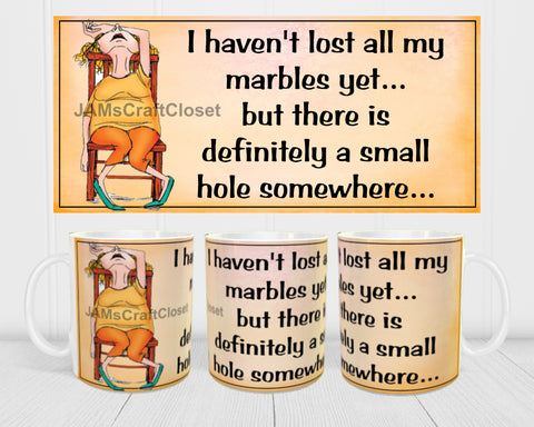 MUG Coffee Full Wrap Sublimation Digital Graphic Design Download HAVEN'T LOST ALL MY MARBLES SVG-PNG Crafters Delight- JAMsCraftCloset - Digital Graphic Design