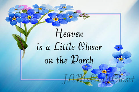 HEAVEN IS A LITTLE CLOSER ON THE PORCH - DIGITAL GRAPHICS  My digital SVG, PNG and JPEG Graphic downloads for the creative crafter are graphic files for those that use the Sublimation or Waterslide techniques - JAMsCraftCloset