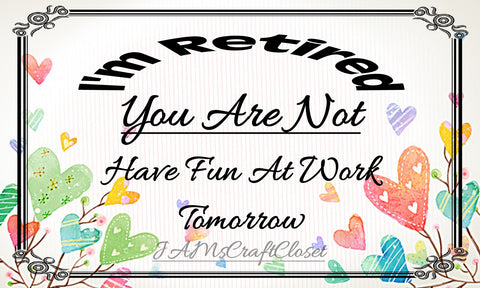 I AM RETIRED YOU ARE NOT 2 - DIGITAL GRAPHICS  My digital SVG, PNG and JPEG Graphic downloads for the creative crafter are graphic files for those that use the Sublimation or Waterslide techniques - JAMsCraftCloset