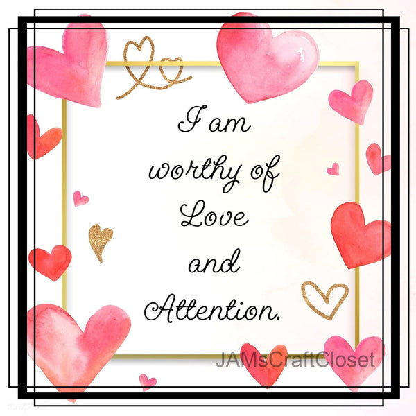 I AM WORTHY OF LOVE AND ATTENTION - DIGITAL GRAPHICS  My digital SVG, PNG and JPEG Graphic downloads for the creative crafter are graphic files for those that use the Sublimation or Waterslide techniques - JAMsCraftCloset