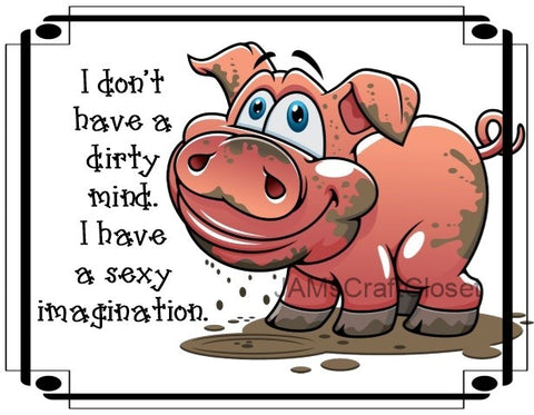 I DONT HAVE A DIRTY MIND - DIGITAL GRAPHICS  This file contains 4 graphics...  My digital PNG and JPEG Graphic downloads for the creative crafter are graphic files for those that use the Sublimation or Waterslide techniques - JAMsCraftCloset