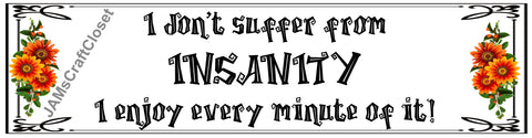 BUMPER STICKER Digital Graphic Sublimation Design SVG-PNG-JPEG Download I DONT SUFFER FROM INSANITY Crafters Delight - JAMsCraftCloset