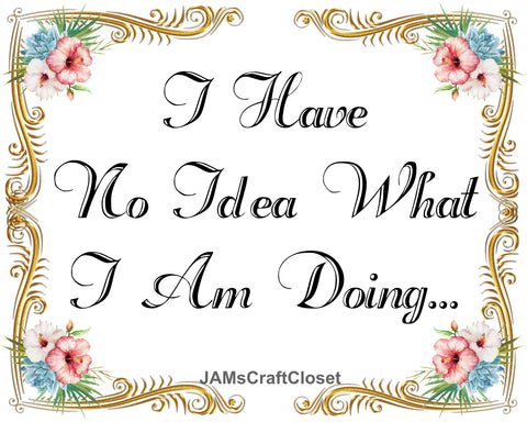 TOTE BAG Digital Graphic Sublimation Design SVG-PNG-JPEG Download I HAVE NO IDEA WHAT I AM DOING Crafters Delight - JAMsCraftCloset