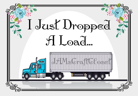 I JUST DROPPED A LOAD - DIGITAL GRAPHICS - Great for the Bathroom  My digital SVG, PNG and JPEG Graphic downloads for the creative crafter are graphic files for those that use the Sublimation or Waterslide techniques - JAMsCraftCloset