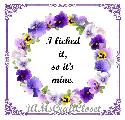 I LICKED IT SO IT IS MINE - DIGITAL GRAPHICS  My digital SVG, PNG and JPEG Graphic downloads for the creative crafter are graphic files for those that use the Sublimation or Waterslide techniques - JAMsCraftCloset