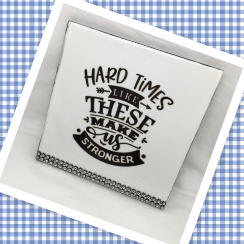 HARD TIMES MAKE US STRONGER Wall Art Ceramic Tile Sign Gift Idea Home Decor Positive Saying Gift Idea Handmade Sign Country Farmhouse Gift Campers RV Gift Home and Living Wall Hanging Kitchen Decor - JAMsCraftCloset