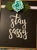 STAY SASSY Framed Wall Art Handmade Hand Painted Home Decor Gift Idea -One of a Kind-Unique-Home-Country-Decor-Cottage Chic-Gift JAMsCraftCloset