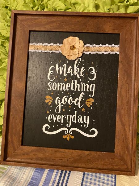 MAKE SOMETHING GOOD EVERY DAY Framed Wall Art Handmade Hand Painted Ho ...