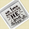 WE LOVE BECAUSE HE FIRST LOVED US Wall Art Ceramic Tile Sign Gift Home Decor Positive Quote Affirmation Handmade Sign Country Farmhouse Gift Campers RV Gift Home and Living Wall Hanging FAITH - JAMsCraftCloset