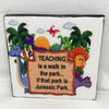 TEACHING IS A WALK IN THE PARK - JURASSIC PARK Wall Art Ceramic Tile Sign Gift Idea Home Decor Positive Saying Quote Affirmation Handmade Sign Country Farmhouse Gift Campers RV Gift Home and Living Wall Hanging TEACHER - JAMsCraftCloset