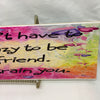 YOU DONT HAVE TO BE CRAZY TO BE MY FRIEND Funny Ceramic Tile Sign Wall Art Gift Idea Home Country Decor Affirmation Positive Saying - JAMsCraftCloset