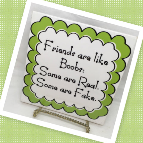 FRIENDS ARE LIKE BOOBS - SOME ARE REAL - SOME ARE FAKE Faith Ceramic Tile Sign Wall Art Gift Idea Home Country Decor Affirmation Positive Saying - JAMsCraftCloset