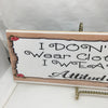 I DON'T WEAR CLOTHES, I WEAR ATTITUDE Ceramic Tile Sign Wall Art Wedding Gift Idea Home Country Decor Affirmation Wedding Decor Positive Saying Repurposed Upcycled - JAMsCraftCloset