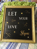 LET YOUR LOVE SHINE Framed Wall Art Handmade Hand Painted Home Decor Gift -One of a Kind-Unique-Home-Country-Decor-Cottage Chic-Gift Affirmation - JAMsCraftCloset