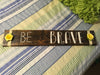 Wooden Sign BE BRAVE Positive Saying Wall Art Gift Idea Home Decor Campers RV-Wall Art-Gift-One of a Kind Yellow Floral Accents JAMsCraftCloset