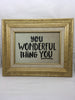 YOU WONDERFUL THING YOU Beautiful Vintage Gold Wood Framed Positive Saying Wall Art Home Decor Gift Idea Wedding One of a Kind-Unique-Home-Country-Decor-Cottage Chic-Gift- Glass Painting JAMsCraftCloset