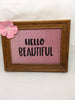 HELLO BEAUTIFUL Wood Framed Positive Saying Wall Art Home Decor Gift Idea Wedding One of a Kind-Unique-Home-Country-Decor-Cottage Chic-Gift- Glass Painting Hankies Handkerchiefs Hanky Vintage CANADA PENNSYLVANIA CALIFORNIA Gift Idea - JAMsCraftCloset