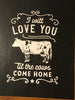 I WILL LOVE YOU TIL THE COWS COME HOME Wood Framed Wall Art Hand Painted Home Decor Gift Kitchen Decor Farmhouse Decor One of a Kind-Unique-Home-Country-Decor-Cottage Chic-Gift Kitchen Decor - JAMsCraftCloset 