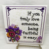 IF YOU TRULY LOVE SOMEONE BEING FAITHFUL IS EASY Wall Art Ceramic Tile Sign Gift Idea Home Decor Funny Positive Saying Gift Idea Handmade Sign Country Farmhouse Gift Campers RV Gift Home and Living Wall Hanging - JAMsCraftCloset