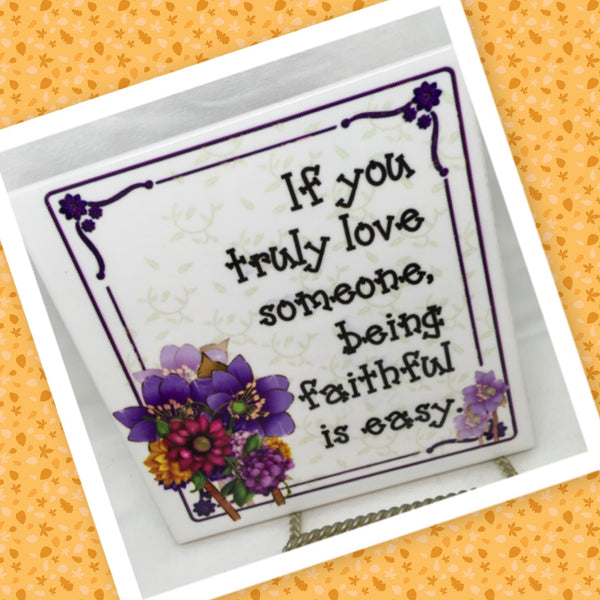 IF YOU TRULY LOVE SOMEONE BEING FAITHFUL IS EASY Wall Art Ceramic Tile Sign Gift Idea Home Decor Funny Positive Saying Gift Idea Handmade Sign Country Farmhouse Gift Campers RV Gift Home and Living Wall Hanging - JAMsCraftCloset
