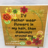 I WOULD RATHER WEAR FLOWERS IN MY HAIR - DIGITAL GRAPHICS  My digital SVG, PNG and JPEG Graphic downloads for the creative crafter are graphic files for those that use the Sublimation or Waterslide techniques - JAMsCraftCloset