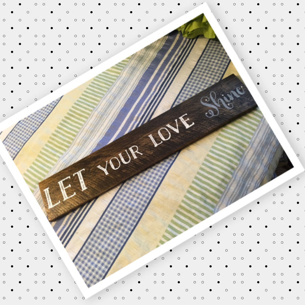 LET YOUR LOVE SHINE Wooden Sign Positive Saying Handmade Hand Painted Gift Idea Home Decor Wall Art-One of a Kind-Unique Signs-Home Decor-Country Decor-Cottage Chic Decor-Gift-Wall Art - JAMsCraftCloset