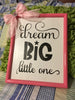 DREAM BIG LITTLE ONE Framed Wall Art Affirmation Positive Saying Home Decor Gift -One of a Kind-Unique-Home-Country-Decor-Cottage Chic-Gift Childs Room JAMsCraftCloset