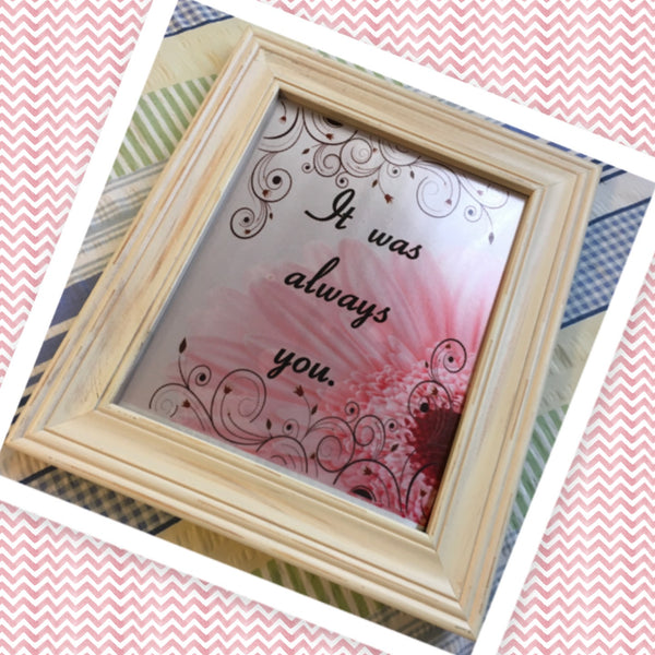 IT WAS ALWAYS YOU Sublimation on Metal Cream Distressed Vintage Frame Wall Art Handmade Upcycled Gift - JAMsCraftCloset