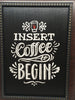 INSERT COFFEE TO BEGIN Wall Art Handmade Black Framed Saying Home Decor Gift Kitchen -One of a Kind-Unique-Home-Country-Decor-Cottage Chic-Gift - JAMsCraftCloset