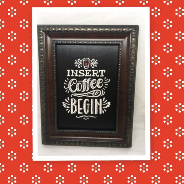 INSERT COFFEE TO BEGIN Wall Art Handmade Black Framed Saying Home Decor Gift Kitchen -One of a Kind-Unique-Home-Country-Decor-Cottage Chic-Gift - JAMsCraftCloset