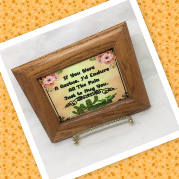 IF YOU WERE A CACTUS Vintage Natural Wood Frame Sublimation on Metal Positive Saying Wall Art Home Decor Gift Idea One of a Kind-Unique-Home-Country-Decor-Cottage Chic-Gift - JAMsCraftCloset