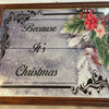 BECAUSE IT IS CHRISTMAS Vintage Wood Frame Sublimation on Metal Christmas Wall Art Gift Idea One of a Kind-Unique-Home-Country-Decor-Cottage Chic-Gift - JAMsCraftCloset
