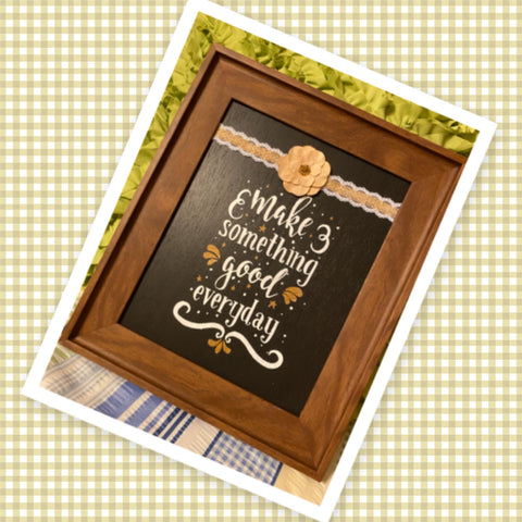 MAKE SOMETHING GOOD EVERY DAY Framed Wall Art Handmade Hand Painted Home Decor Gift Idea -One of a Kind-Unique-Home-Country-Decor-Cottage Chic-Gift - JAMsCraftCloset