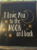 I LOVE YOU TO THE MOON AND BACK Framed Wall Art Affirmation Positive Saying Home Decor Gift Wedding -One of a Kind-Unique-Home-Country-Decor-Cottage Chic-Gift - JAMsCraftCloset