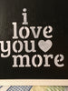 I LOVE YOU MORE on White Distressed Frame Black Background Wall Art Farmhouse Decor Kitchen Decor Handmade Hand Painted Home Decor Gift Wedding One of a Kind-Unique-Home-Country-Decor-Cottage Chic-Gift - JAMsCraftCloset