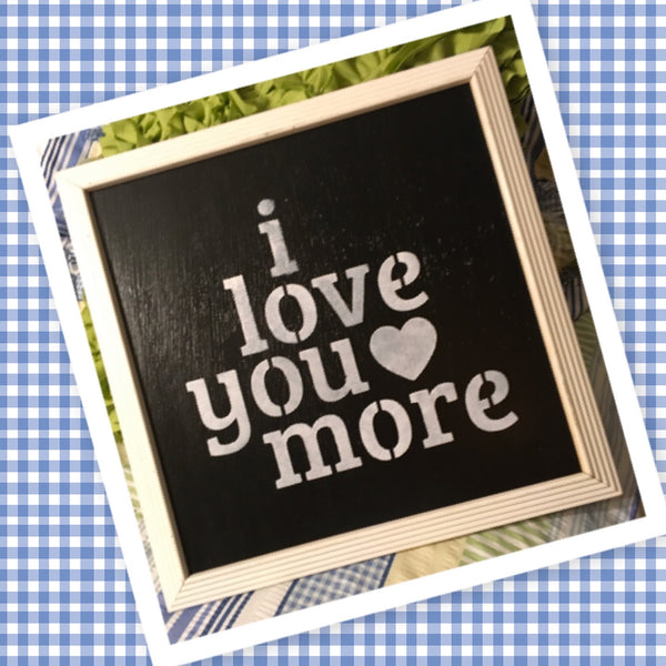 I LOVE YOU MORE on White Distressed Frame Black Background Wall Art Farmhouse Decor Kitchen Decor Handmade Hand Painted Home Decor Gift Wedding One of a Kind-Unique-Home-Country-Decor-Cottage Chic-Gift - JAMsCraftCloset